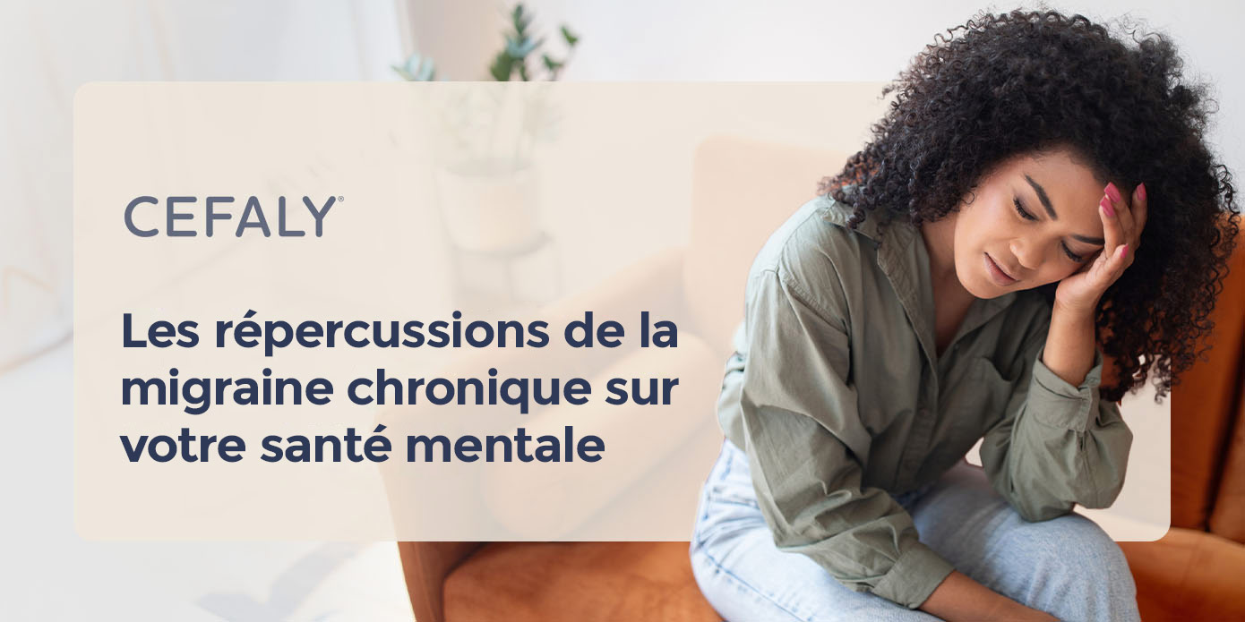 Les répercussions de la migraine chronique sur votre santé mentale