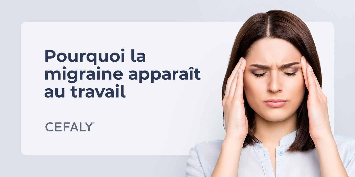 Pourquoi la migraine apparaît au travail